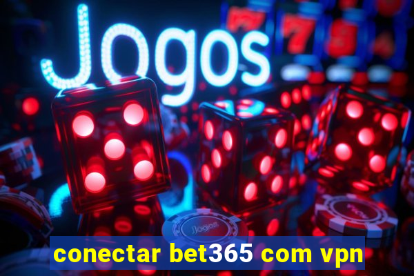 conectar bet365 com vpn